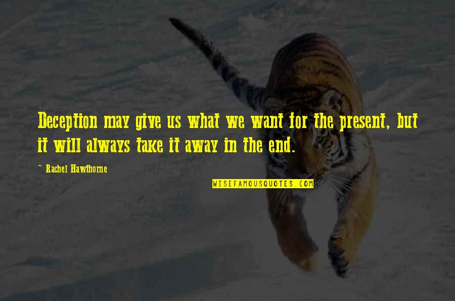 Always Give More Than You Take Quotes By Rachel Hawthorne: Deception may give us what we want for