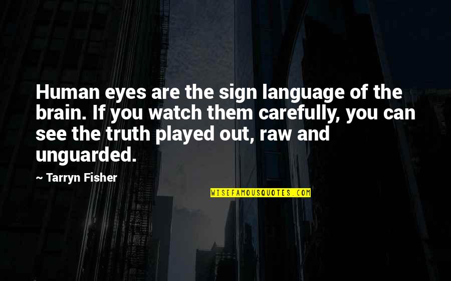 Always Give Thanks Quotes By Tarryn Fisher: Human eyes are the sign language of the