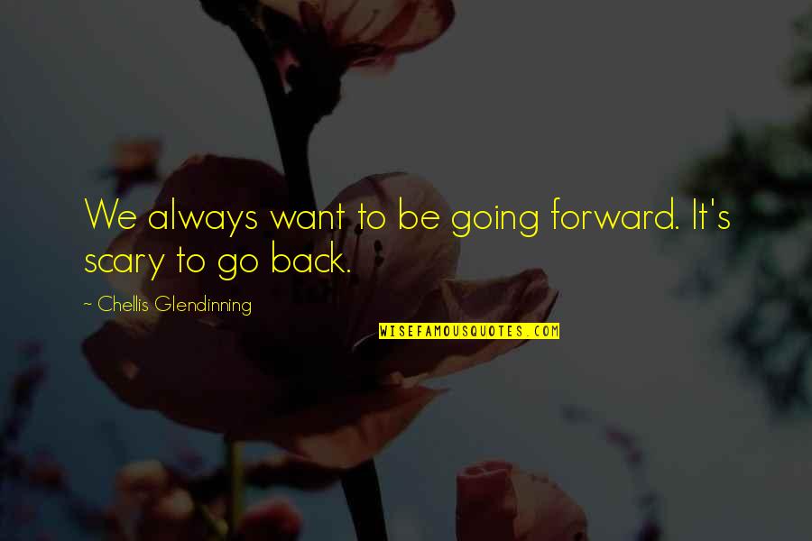 Always Going Back To Your Ex Quotes By Chellis Glendinning: We always want to be going forward. It's