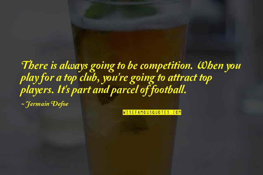 Always Going To Be There For You Quotes By Jermain Defoe: There is always going to be competition. When