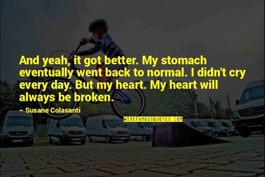 Always Got My Back Quotes By Susane Colasanti: And yeah, it got better. My stomach eventually