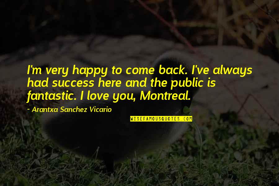 Always Had My Back Quotes By Arantxa Sanchez Vicario: I'm very happy to come back. I've always