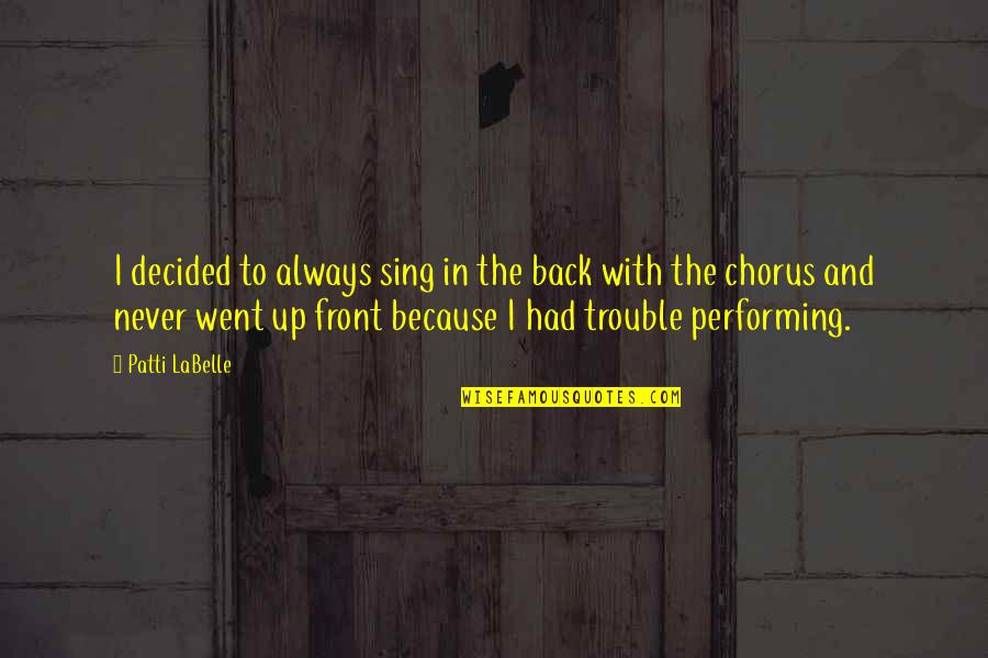 Always Had My Back Quotes By Patti LaBelle: I decided to always sing in the back