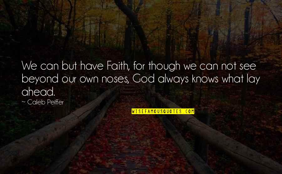 Always Have Faith In God Quotes By Caleb Peiffer: We can but have Faith, for though we