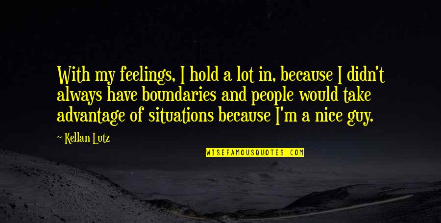 Always Have Feelings Quotes By Kellan Lutz: With my feelings, I hold a lot in,