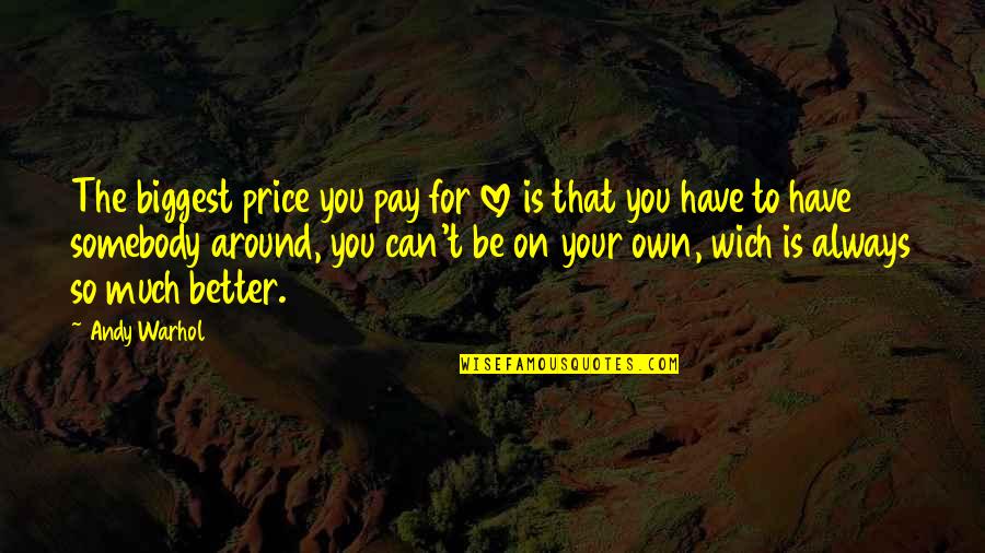 Always Have Love For You Quotes By Andy Warhol: The biggest price you pay for love is Always Have Love For You Quotes By Andy Warhol: The biggest price you pay for love is