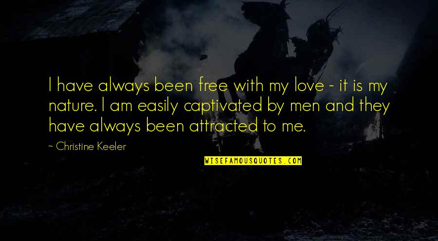 Always Have Love Quotes By Christine Keeler: I have always been free with my love