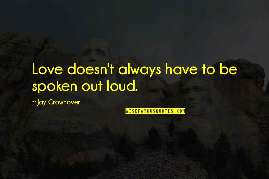 Always Have Love Quotes By Jay Crownover: Love doesn't always have to be spoken out Always Have Love Quotes By Jay Crownover: Love doesn't always have to be spoken out