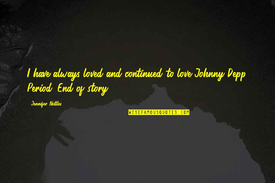 Always Have Love Quotes By Jennifer Nettles: I have always loved and continued to love Always Have Love Quotes By Jennifer Nettles: I have always loved and continued to love