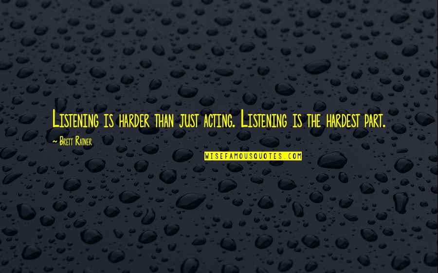 Always Have Something To Say Quotes By Brett Ratner: Listening is harder than just acting. Listening is