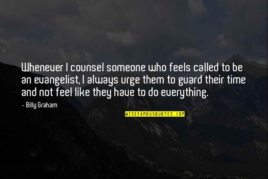 Always Have Your Guard Up Quotes By Billy Graham: Whenever I counsel someone who feels called to