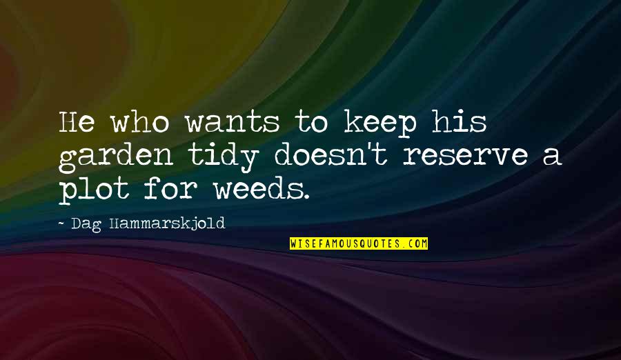 Always Having Feelings For Someone Quotes By Dag Hammarskjold: He who wants to keep his garden tidy