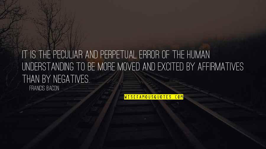 Always Here For You Short Quotes By Francis Bacon: It is the peculiar and perpetual error of