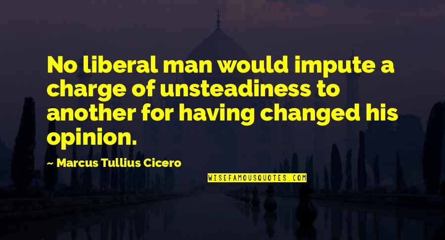 Always Here For You Short Quotes By Marcus Tullius Cicero: No liberal man would impute a charge of