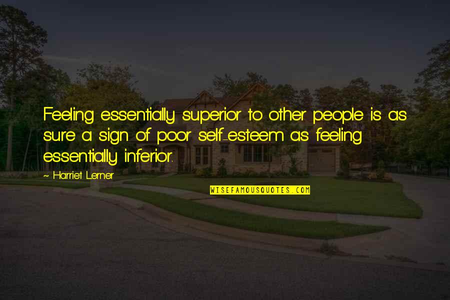 Always Here For You Sister Quotes By Harriet Lerner: Feeling essentially superior to other people is as Always Here For You Sister Quotes By Harriet Lerner: Feeling essentially superior to other people is as