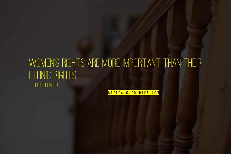 Always Here To Help Quotes By Ruth Rendell: Women's rights are more important than their ethnic