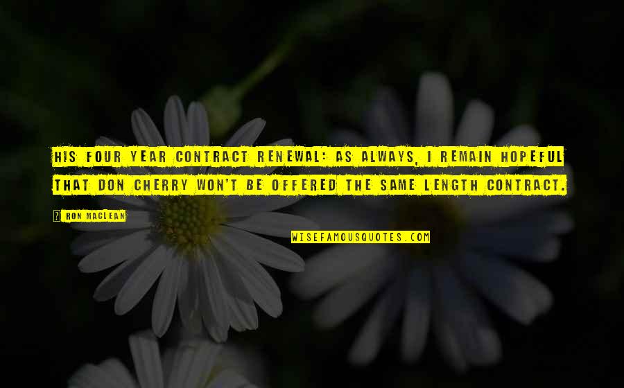 Always Hopeful Quotes By Ron MacLean: His four year contract renewal: As always, I