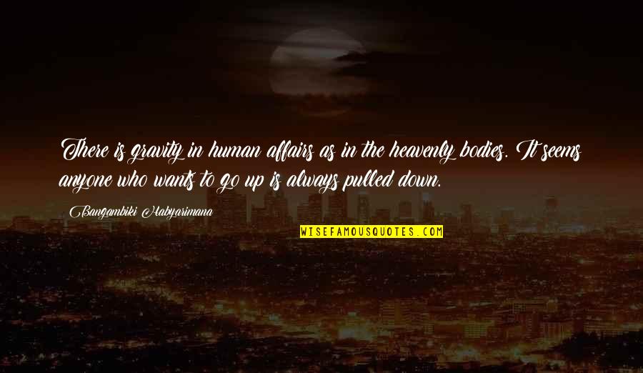 Always Human Quotes By Bangambiki Habyarimana: There is gravity in human affairs as in