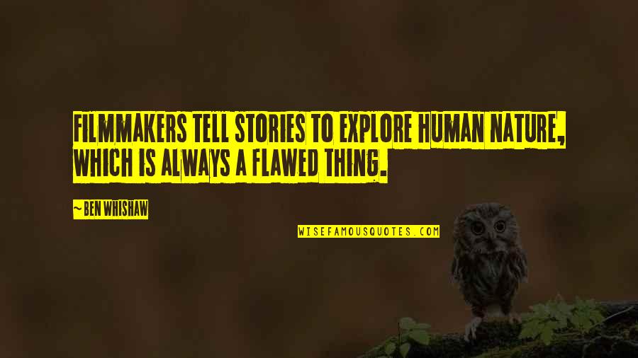 Always Human Quotes By Ben Whishaw: Filmmakers tell stories to explore human nature, which