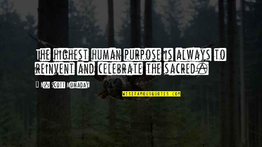 Always Human Quotes By N. Scott Momaday: The highest human purpose is always to reinvent