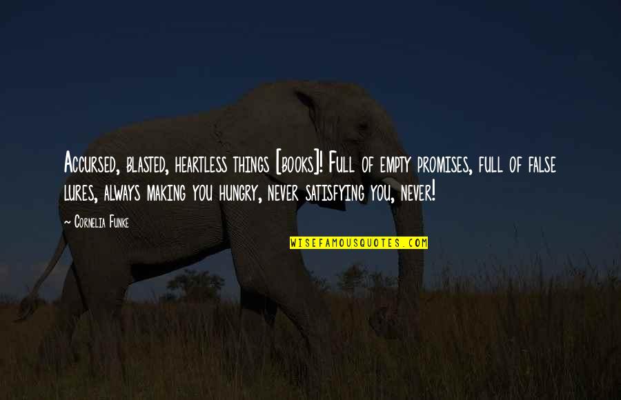 Always Hungry Quotes By Cornelia Funke: Accursed, blasted, heartless things [books]! Full of empty
