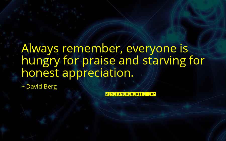 Always Hungry Quotes By David Berg: Always remember, everyone is hungry for praise and