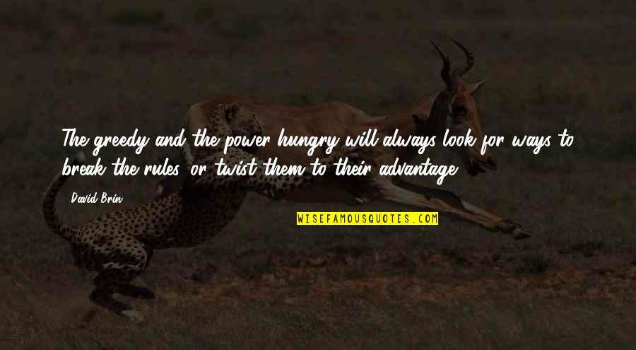 Always Hungry Quotes By David Brin: The greedy and the power-hungry will always look Always Hungry Quotes By David Brin: The greedy and the power-hungry will always look