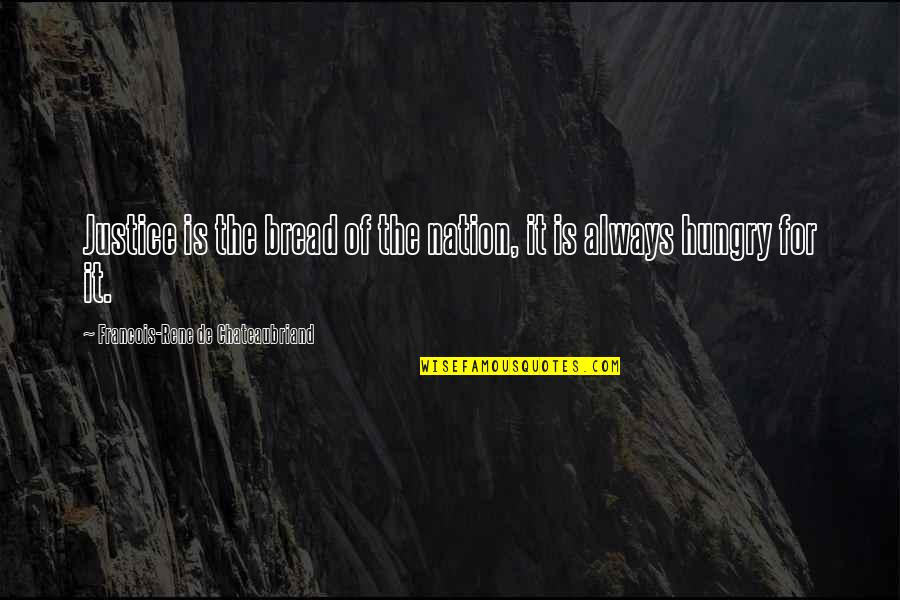 Always Hungry Quotes By Francois-Rene De Chateaubriand: Justice is the bread of the nation, it Always Hungry Quotes By Francois-Rene De Chateaubriand: Justice is the bread of the nation, it