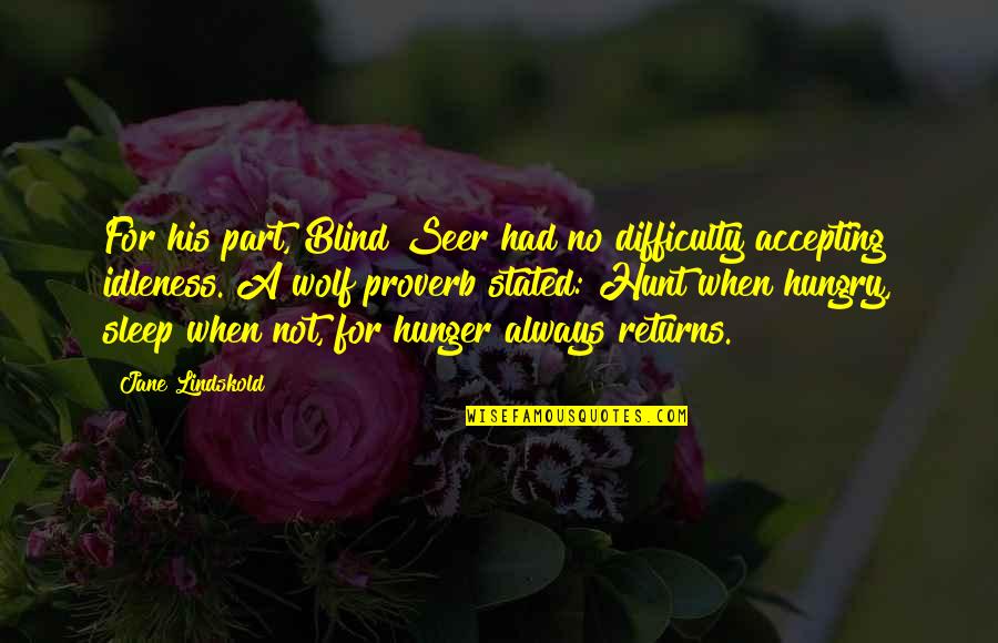 Always Hungry Quotes By Jane Lindskold: For his part, Blind Seer had no difficulty Always Hungry Quotes By Jane Lindskold: For his part, Blind Seer had no difficulty