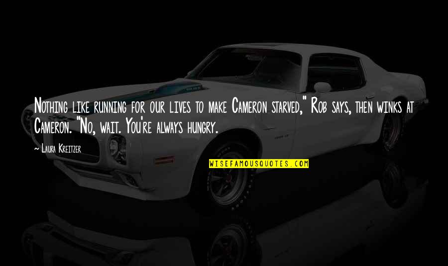 Always Hungry Quotes By Laura Kreitzer: Nothing like running for our lives to make Always Hungry Quotes By Laura Kreitzer: Nothing like running for our lives to make