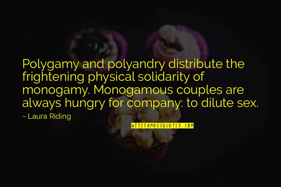 Always Hungry Quotes By Laura Riding: Polygamy and polyandry distribute the frightening physical solidarity Always Hungry Quotes By Laura Riding: Polygamy and polyandry distribute the frightening physical solidarity