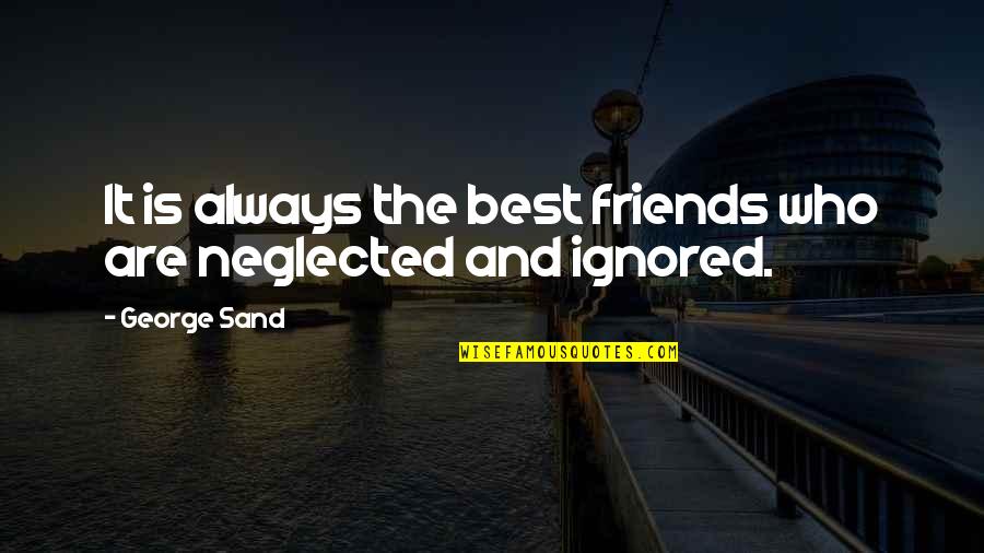 Always Ignored Quotes By George Sand: It is always the best friends who are