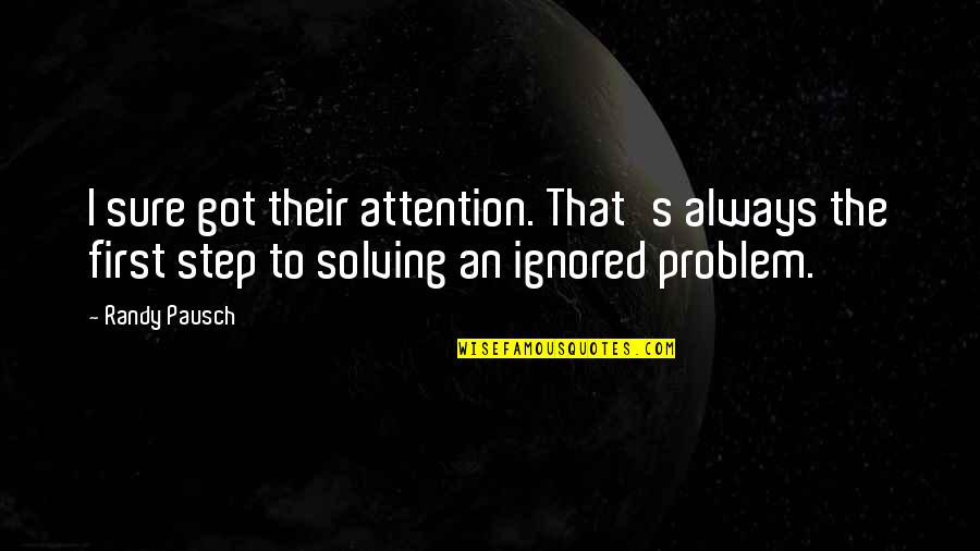 Always Ignored Quotes By Randy Pausch: I sure got their attention. That's always the