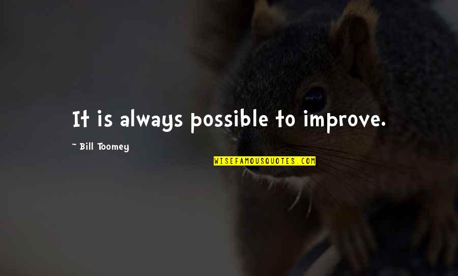 Always Improve Quotes By Bill Toomey: It is always possible to improve.
