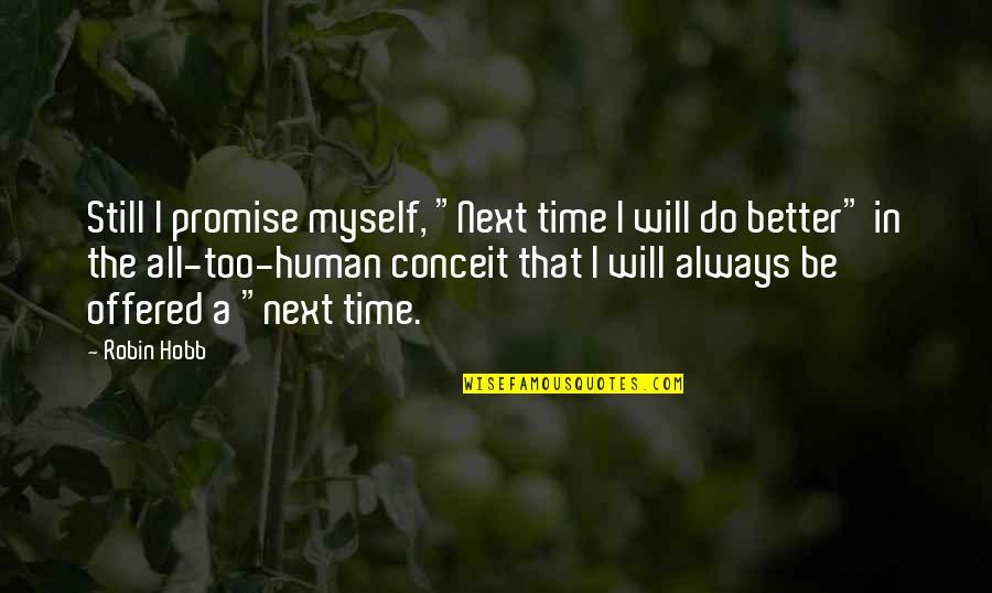 Always Improve Quotes By Robin Hobb: Still I promise myself, "Next time I will