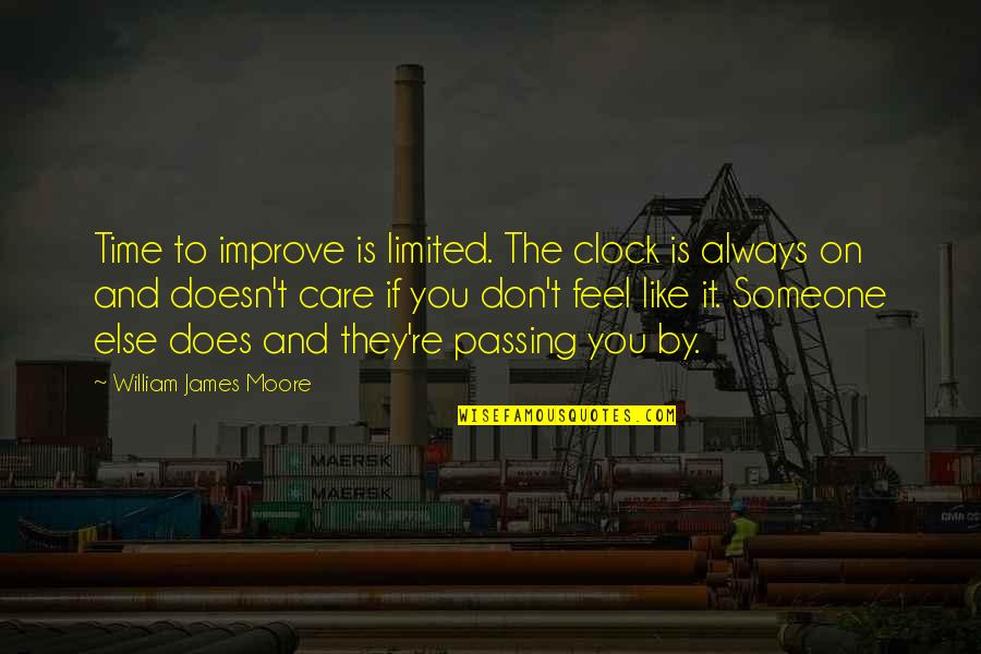 Always Improve Quotes By William James Moore: Time to improve is limited. The clock is