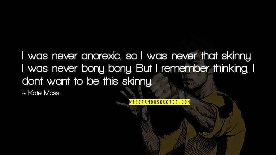 Always Improve Yourself Quotes By Kate Moss: I was never anorexic, so I was never