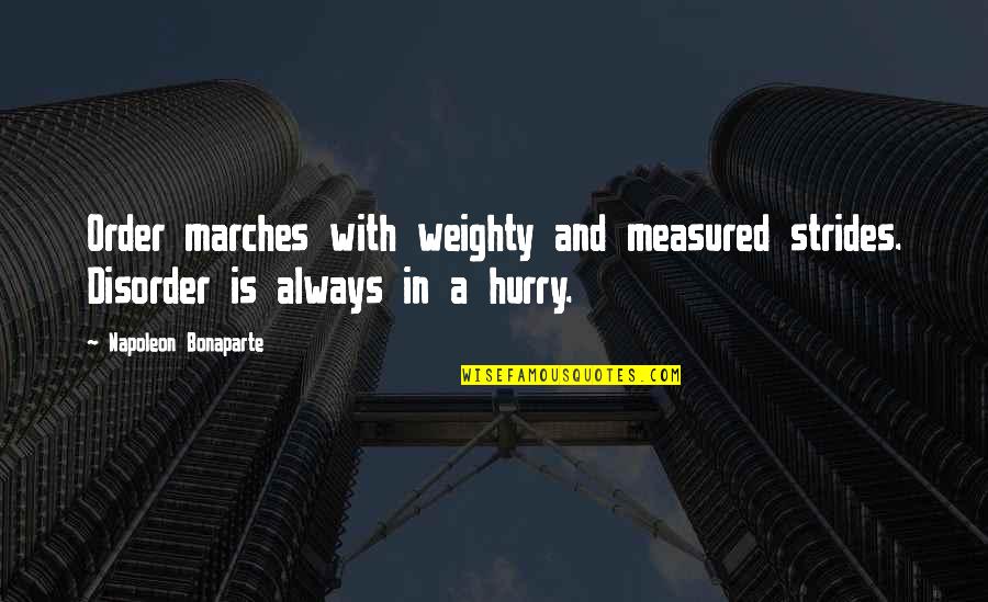 Always In A Hurry Quotes By Napoleon Bonaparte: Order marches with weighty and measured strides. Disorder