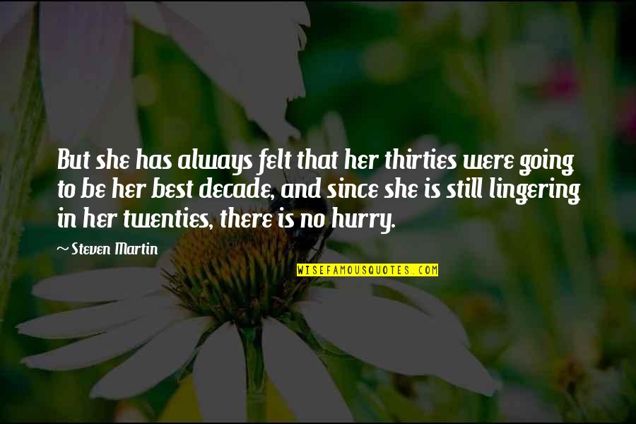 Always In A Hurry Quotes By Steven Martin: But she has always felt that her thirties