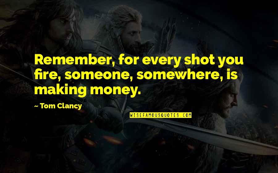 Always In My Heart Picture Quotes By Tom Clancy: Remember, for every shot you fire, someone, somewhere,