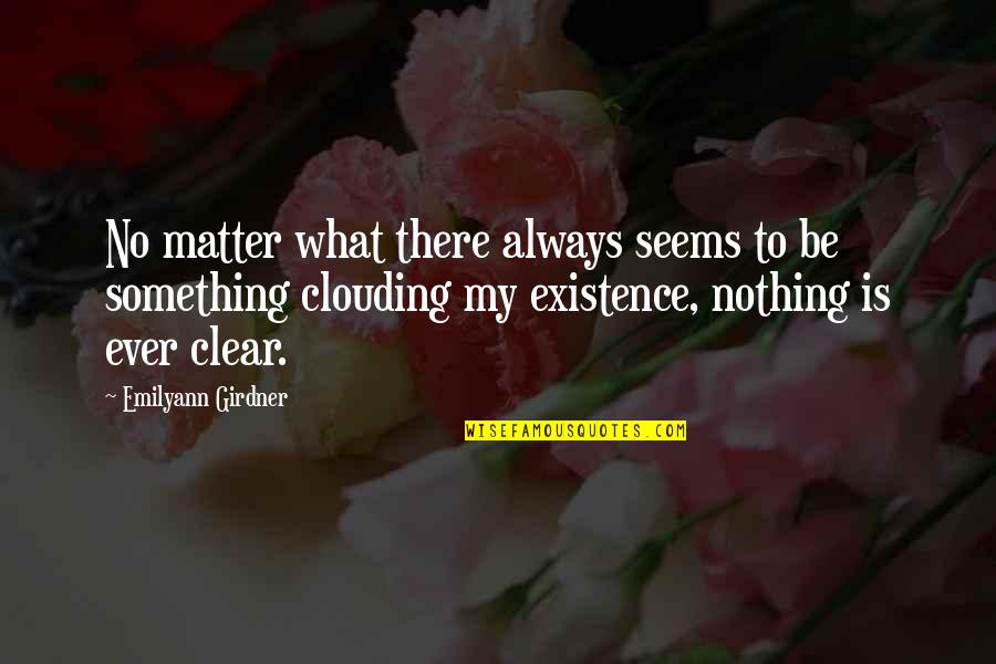 Always In My Thought Quotes By Emilyann Girdner: No matter what there always seems to be