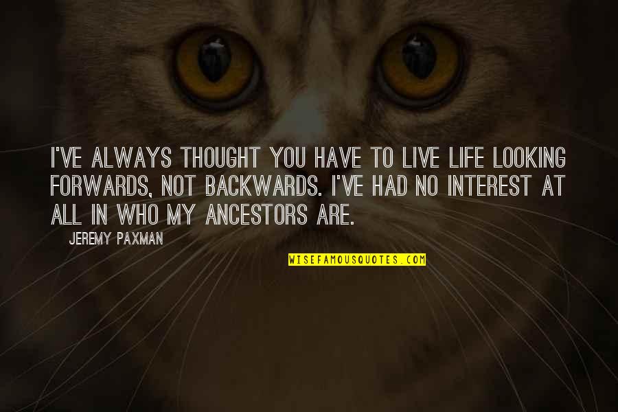 Always In My Thought Quotes By Jeremy Paxman: I've always thought you have to live life