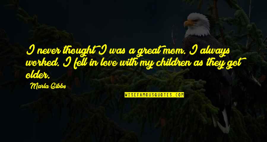 Always In My Thought Quotes By Marla Gibbs: I never thought I was a great mom.