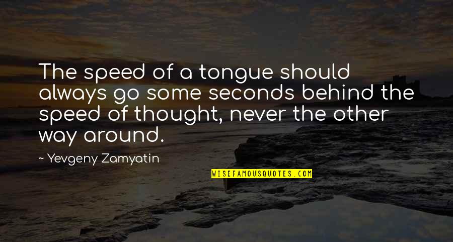 Always In My Thought Quotes By Yevgeny Zamyatin: The speed of a tongue should always go