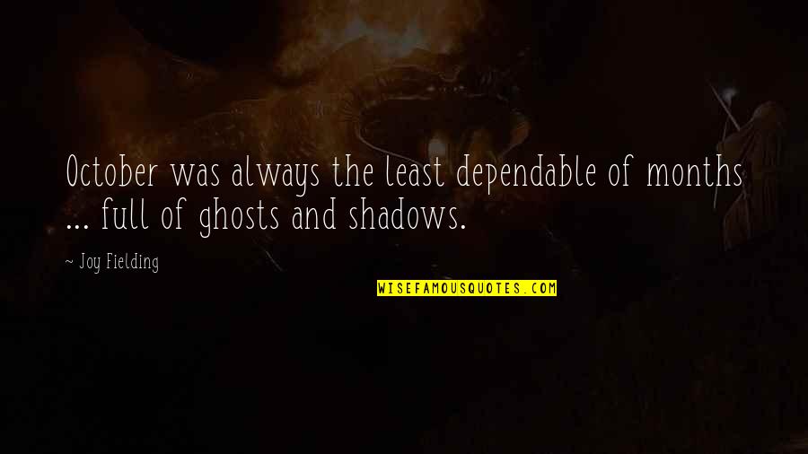 Always In The Shadows Quotes By Joy Fielding: October was always the least dependable of months