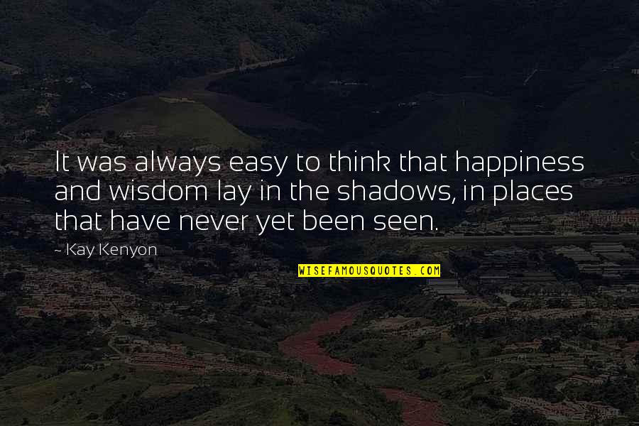 Always In The Shadows Quotes By Kay Kenyon: It was always easy to think that happiness