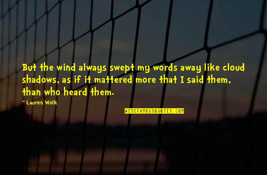 Always In The Shadows Quotes By Lauren Wolk: But the wind always swept my words away