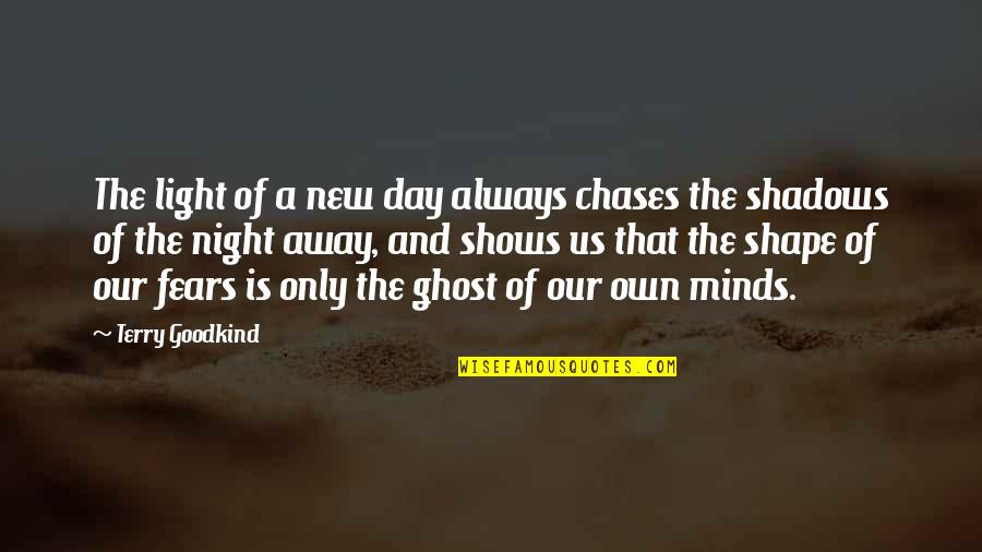 Always In The Shadows Quotes By Terry Goodkind: The light of a new day always chases