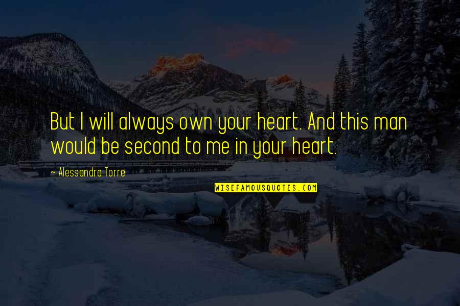 Always In Your Heart Quotes By Alessandra Torre: But I will always own your heart. And