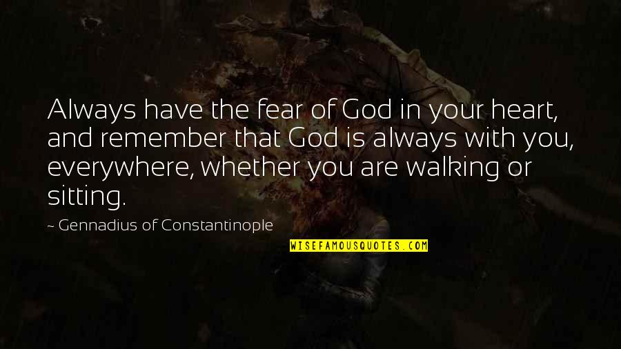 Always In Your Heart Quotes By Gennadius Of Constantinople: Always have the fear of God in your